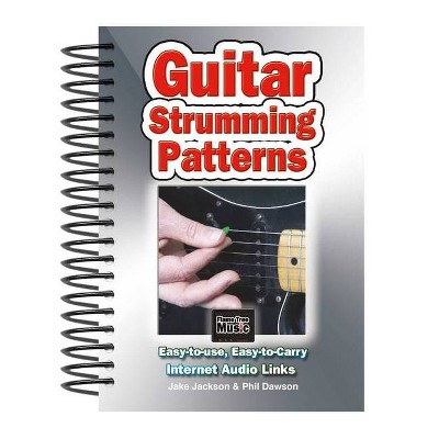 Guitar Strumming Patterns - (Easy-To-Use) by  Jake Jackson & Phil Dawson (Spiral Bound)