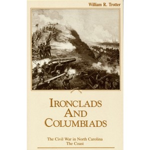 Ironclads and Columbiads - (Civil War in North Carolina) by  William R Trotter (Paperback) - 1 of 1