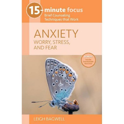 15-Minute Focus: Anxiety: Worry, Stress, and Fear - by  Leigh Bagwell (Paperback)