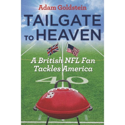 Tailgate to Heaven - by  Adam Goldstein (Paperback)