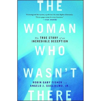 The Woman Who Wasn't There - by  Robin Gaby Fisher & Angelo J Guglielmo (Paperback)