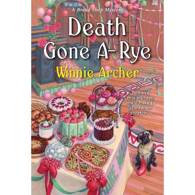 Death Gone A-Rye - (Bread Shop Mystery) by  Winnie Archer (Paperback)