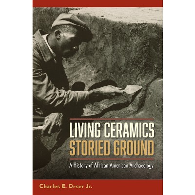 Living Ceramics, Storied Ground - by Charles E Orser