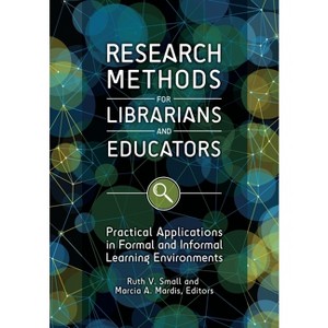 Research Methods for Librarians and Educators - by  Ruth Small & Marcia Mardis (Paperback) - 1 of 1
