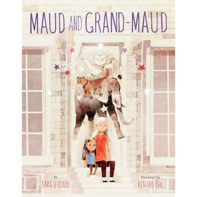 Maud and Grand-Maud - by  Sara O'Leary (Hardcover)