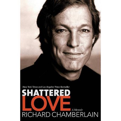 Shattered Love - by  Richard Chamberlain (Paperback)