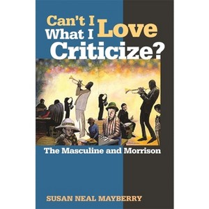 Can't I Love What I Criticize? - by  Susan Neal Mayberry (Hardcover) - 1 of 1
