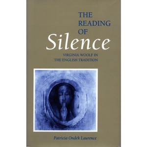The Reading of Silence - (Virginia Woolf in the English Tradition) by  Patricia Ondek Laurence (Paperback) - 1 of 1