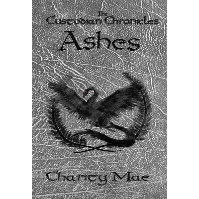 The Custodian Chronicles Ashes - by  Charity Mae (Hardcover)