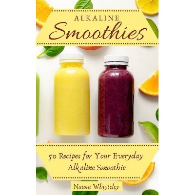 Alkaline Smoothies - by  Naomi Whiteley (Hardcover)