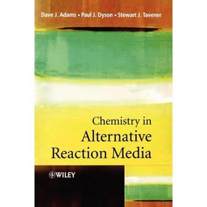 Chemistry in Alternative Reaction Media - by  Dave J Adams & Paul J Dyson & Stewart J Tavener (Paperback) - 1 of 1