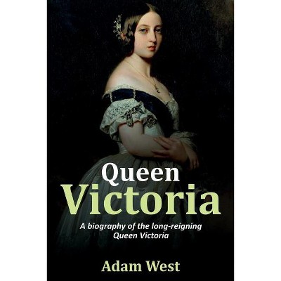 Queen Victoria - by  Adam West (Paperback)