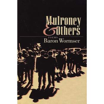 Mulroney & Others - by  Baron Wormser (Paperback)