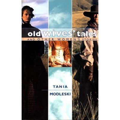 Old Wives' Tales and Other Women's Stories - by Tania Modleski
