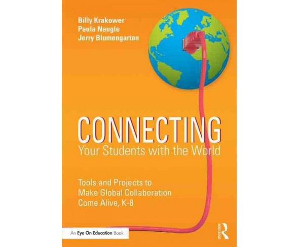 Connecting Your Students With the World : Tools and Projects to Make Global Collaboration Come Alive,