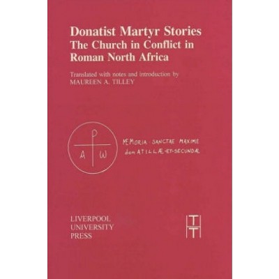 Donatist Martyr Stories - (Translated Texts for Historians) (Paperback)