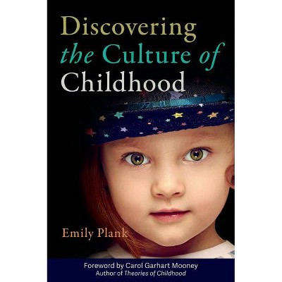 Discovering the Culture of Childhood - by  Emily Plank (Paperback)