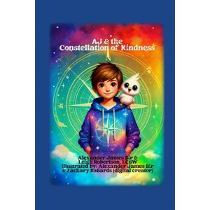 AJ & the Constellation of Kindness - by  Alexander James Bir & Leigh Robertson (Paperback) - 1 of 1