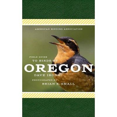 American Birding Association Field Guide to Birds of Oregon - (American Birding Association State Field) by  Dave Irons (Paperback)