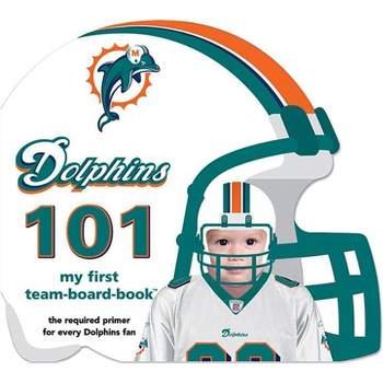 Miami Dolphins 101 - by  Brad M Epstein (Board Book)