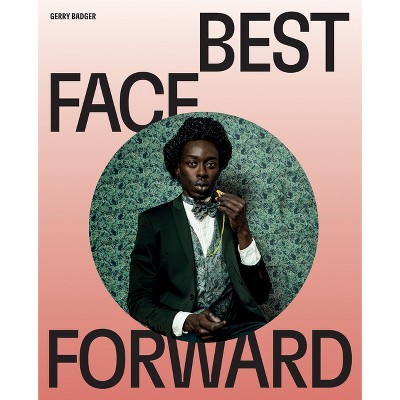 Best Face Forward - by  Gerry Badger (Hardcover)