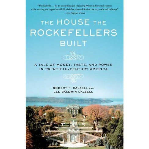 The House the Rockefellers Built - (John MacRae Books) by  Robert F Dalzell & Lee Baldwin Dalzell (Paperback) - image 1 of 1