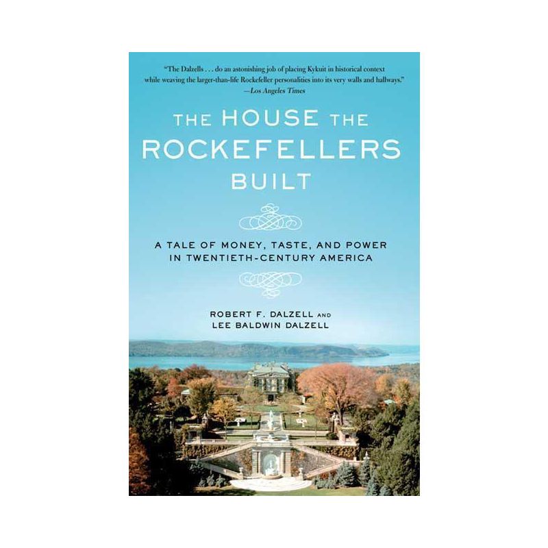 The House the Rockefellers Built - (John MacRae Books) by  Robert F Dalzell & Lee Baldwin Dalzell (Paperback), 1 of 2