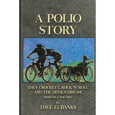 A Polio Story - by  Dave Eubanks (Paperback)