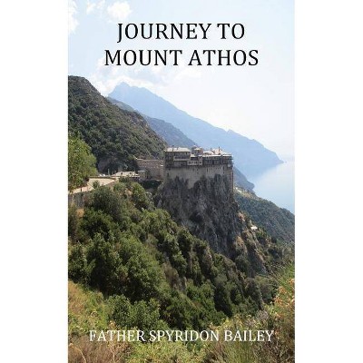 Journey to Mount Athos - by  Father Spyridon Bailey (Paperback)