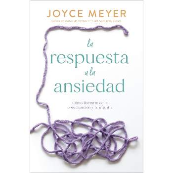 La Respuesta a la Ansiedad - by  Joyce Meyer (Paperback)