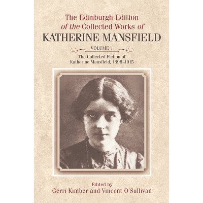 The Collected Fiction of Katherine Mansfield, 1898-1915 - (The Edinburgh Edition of the Collected Works of Katherine Mansfield) Annotated (Hardcover)