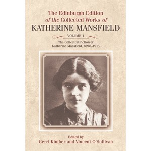 The Collected Fiction of Katherine Mansfield, 1898-1915 - (The Edinburgh Edition of the Collected Works of Katherine Mansfield) Annotated (Hardcover) - 1 of 1