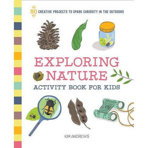 Exploring Nature Activity Book for Kids - by Kim Andrews (Paperback) - image 1 of 4