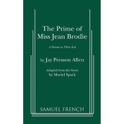 The Prime of Miss Jean Brodie - by  Jay Presson Allen (Paperback)