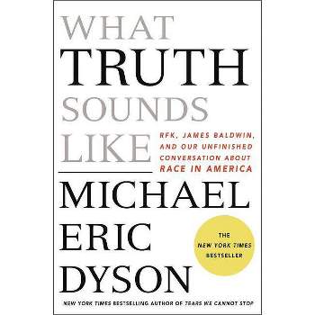 What Truth Sounds Like - by  Michael Eric Dyson (Hardcover)