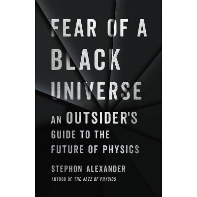 Fear of a Black Universe - by  Stephon Alexander (Hardcover)