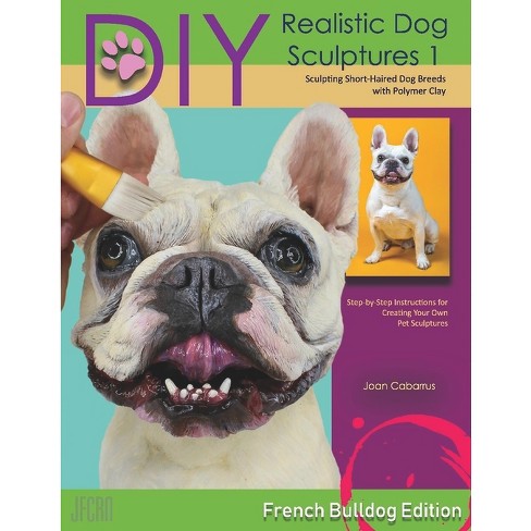 Diy Realistic Dog Sculptures 1 - By Joan Cabarrus (paperback) : Target