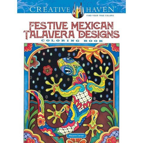 Download Creative Haven Festive Mexican Talavera Designs Coloring Book Creative Haven Coloring Books By Marjorie Sarnat Paperback Target