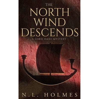 The North Wind Descends - (The Lord Hani Mysteries) by  N L Holmes (Paperback)