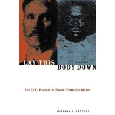  Lay This Body Down - by  Gregory A Freeman (Paperback) 