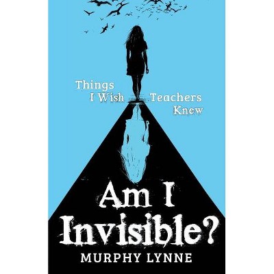 Am I Invisible? - by  Murphy Lynne (Paperback)