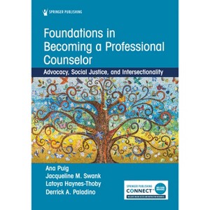 Foundations in Becoming a Professional Counselor - by  Ana Puig & Jacqueline Swank & Latoya Haynes-Thoby & Derrick Paladino (Paperback) - 1 of 1
