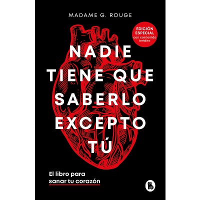 Nadie Tiene Que Saberlo Excepto Tú El Libro Para Sanar Tu Corazón / Nobody Has to Know But You - by  Madame G Rouge (Hardcover)