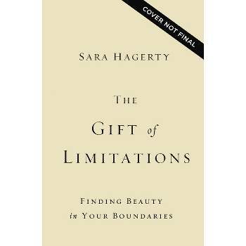 The Gift of Limitations - by  Sara Hagerty (Hardcover)