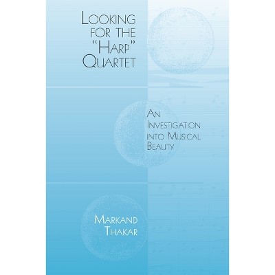 Looking for the Harp Quartet - (Eastman Studies in Music) by  Markand Thakar (Paperback)