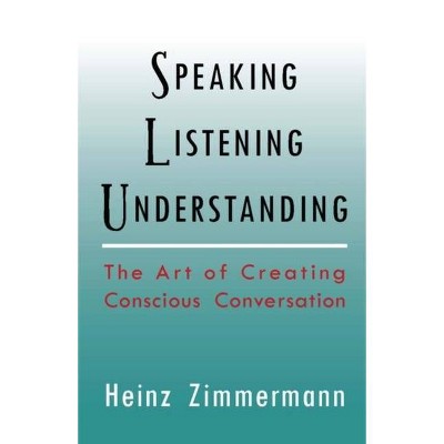 Speaking, Listening, Understanding - (Spirituality and Social Renewal) by  Heinz Zimmermann (Paperback)