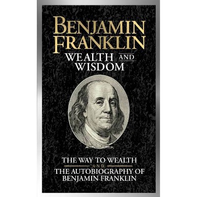 Benjamin Franklin Wealth and Wisdom - (Paperback)