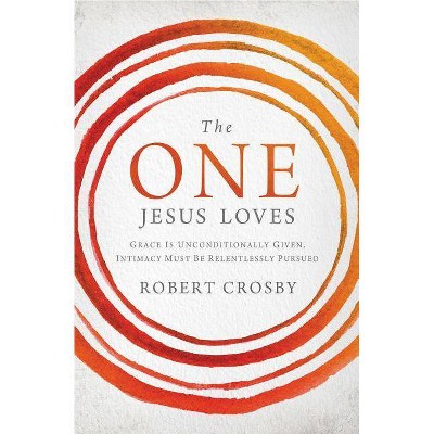 The One Jesus Loves - by  Robert Crosby (Paperback)