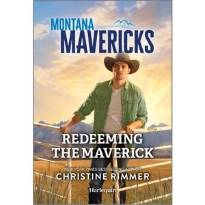 Redeeming the Maverick - (Montana Mavericks: The Trail to Tenacity) by  Christine Rimmer (Paperback) - 1 of 1