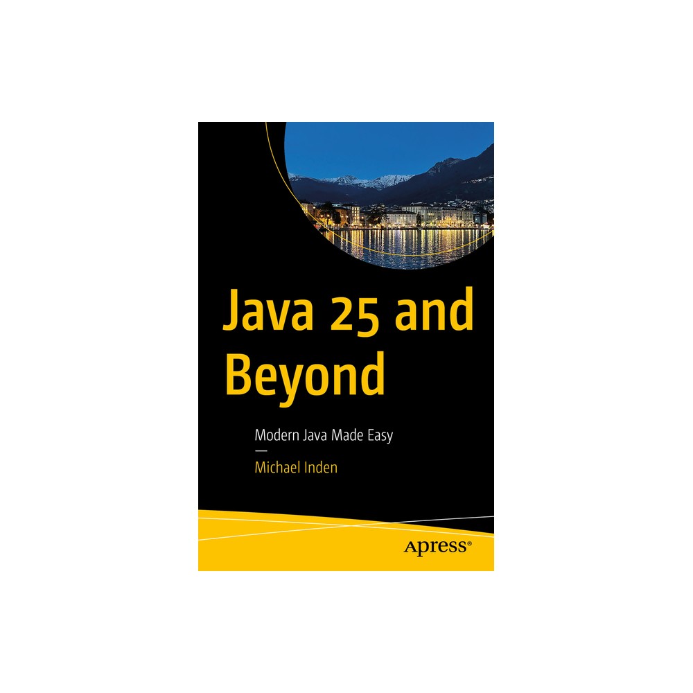 Java 25 and Beyond - by Michael Inden (Paperback)